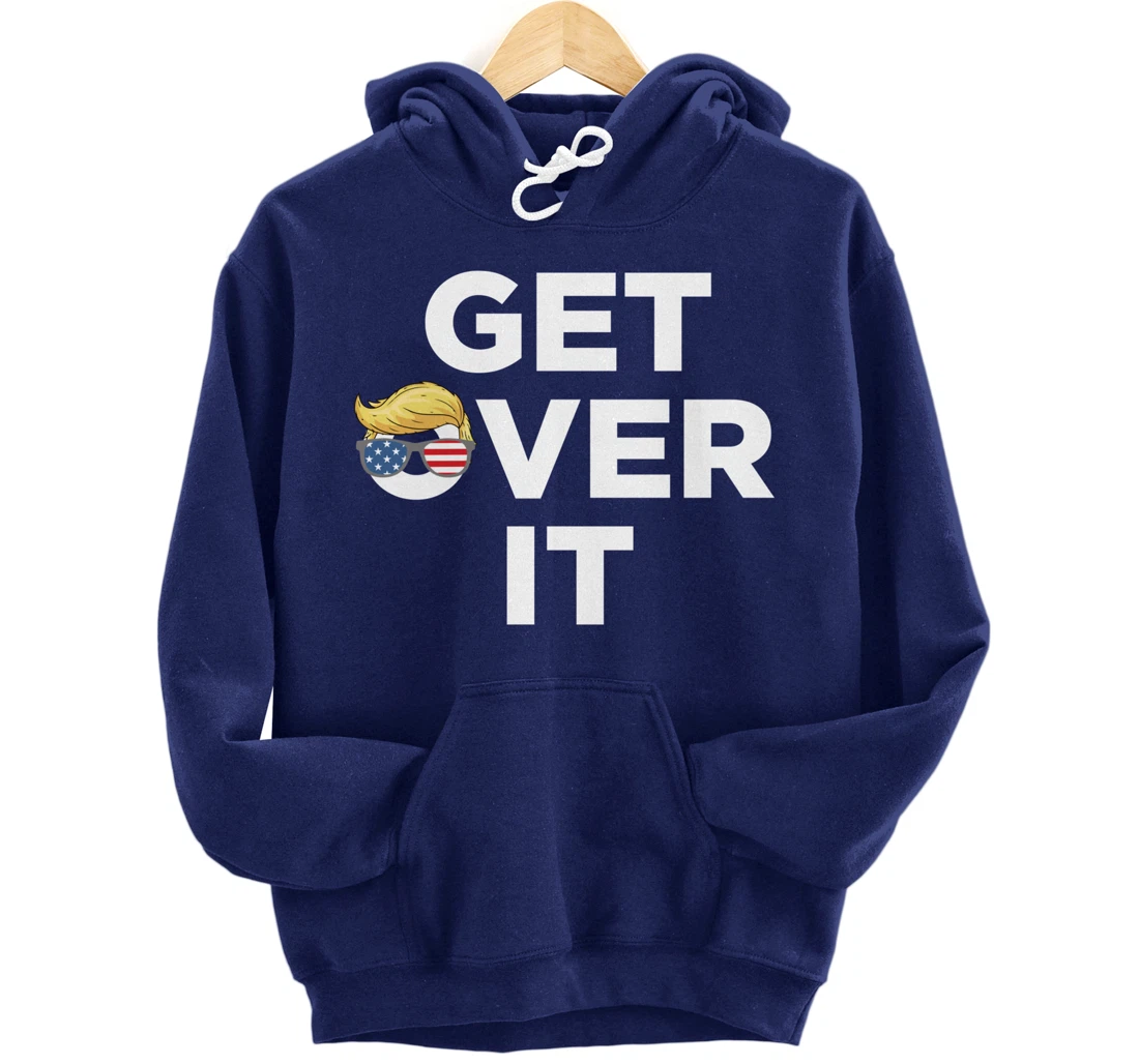 Get Over It Trump 2024 Election President Donald Trump Pullover Hoodie