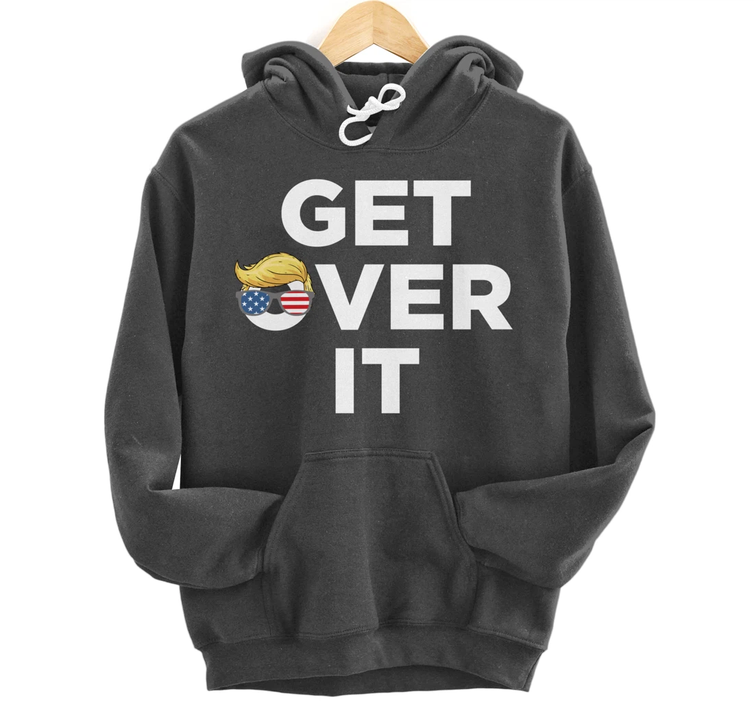 Get Over It Trump 2024 Election President Donald Trump Pullover Hoodie