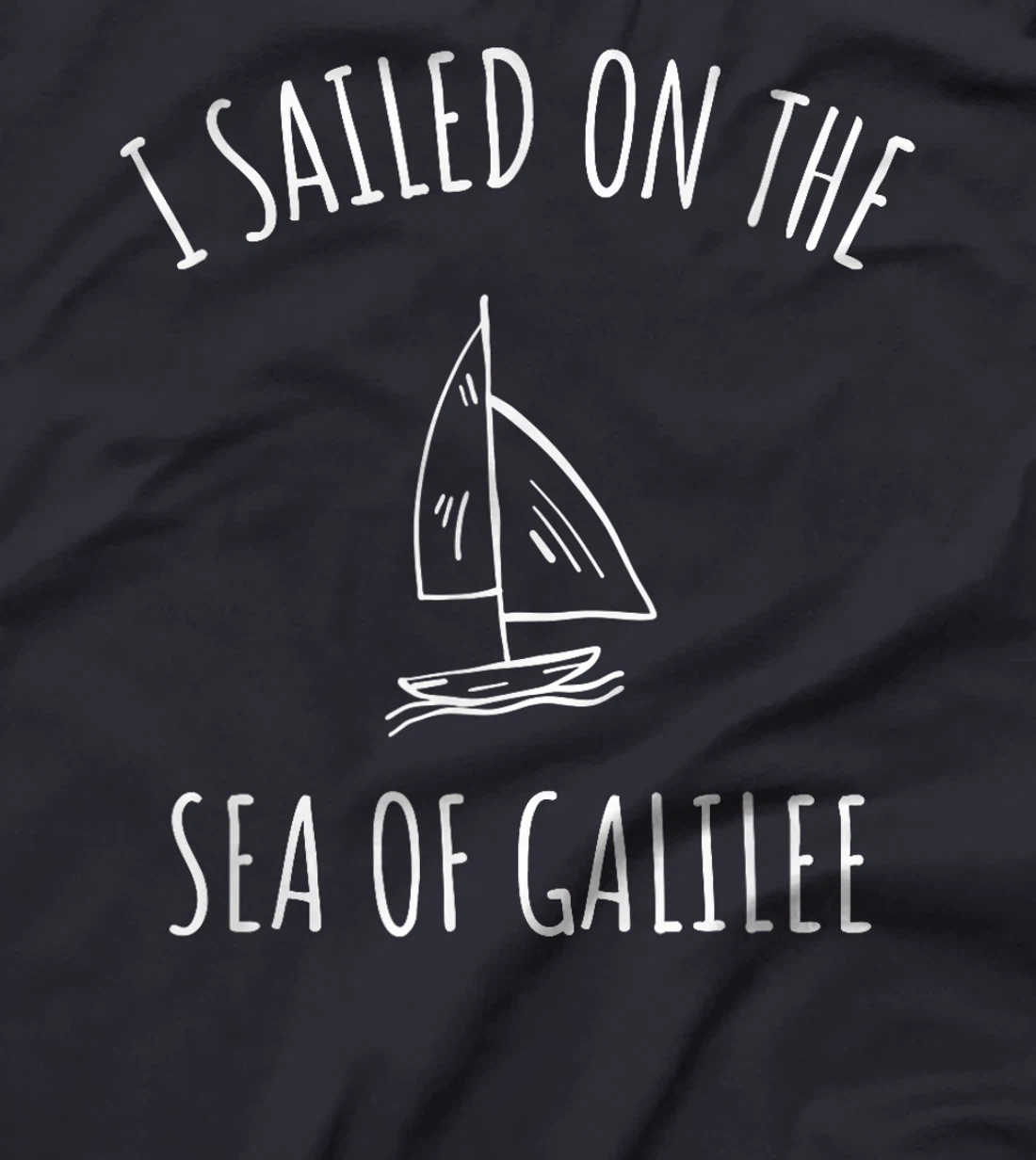 I sailed Sea of Galilee Lake Kinneret Israel Pilgrimage T-Shirt