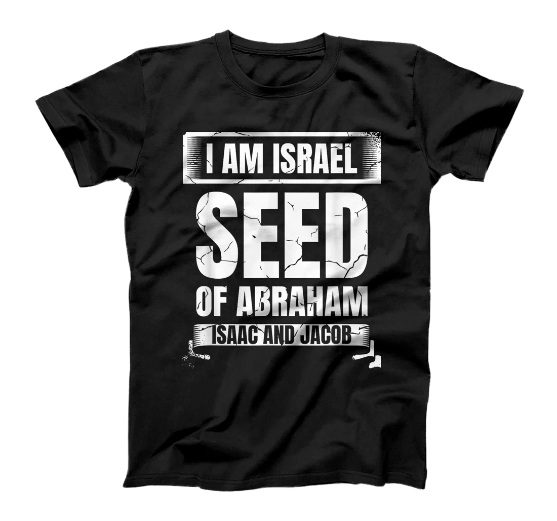 I Am Israel Seed Of Abraham Isaac And Jacob Israelite T-Shirt