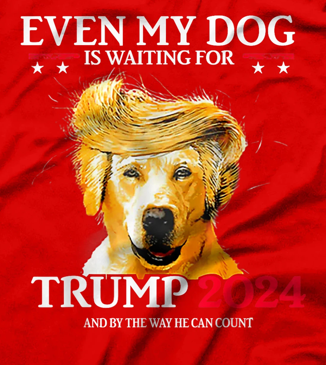 Even My Dog Is Waiting For Trump 2024 Funny Dog Trump Hair T-Shirt