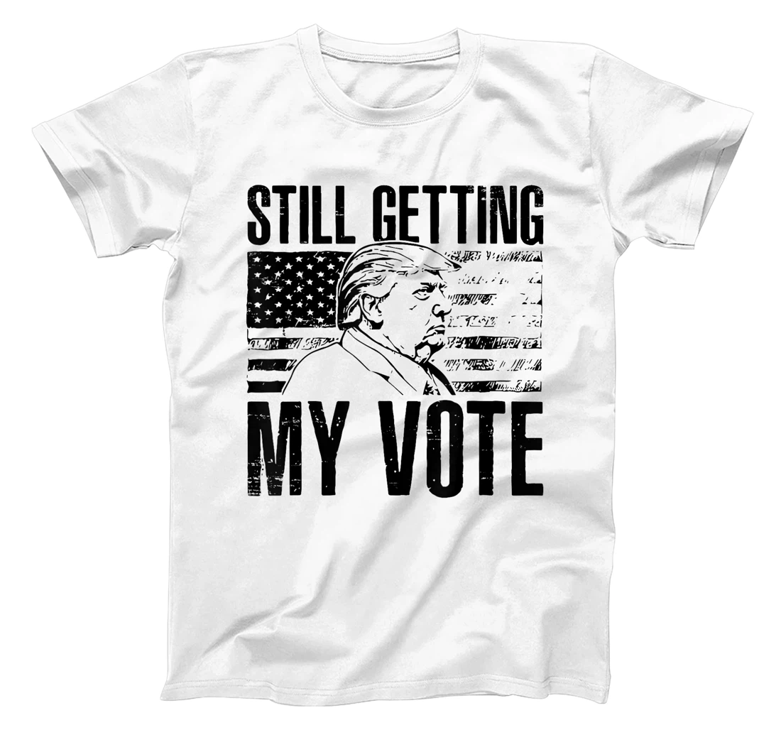 American Flag Retro Still Getting My Vote Funny Trump 2024 T-Shirt