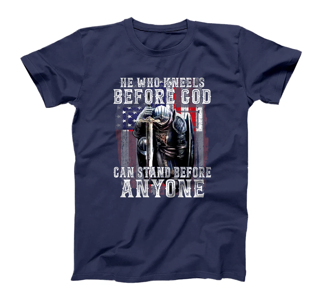 He Who Kneels Before God Can Stand Before Anyone (On Back) T-Shirt