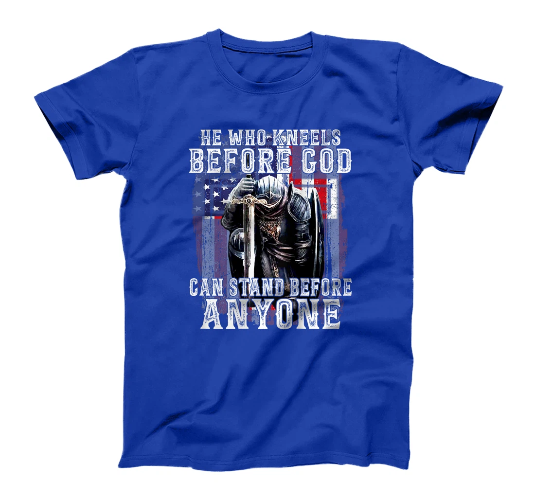 He Who Kneels Before God Can Stand Before Anyone (On Back) T-Shirt