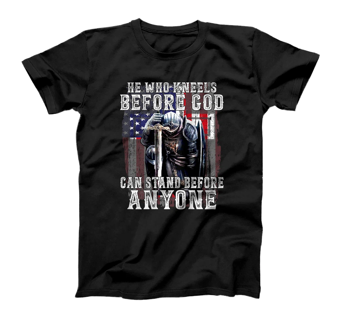 He Who Kneels Before God Can Stand Before Anyone (On Back) T-Shirt