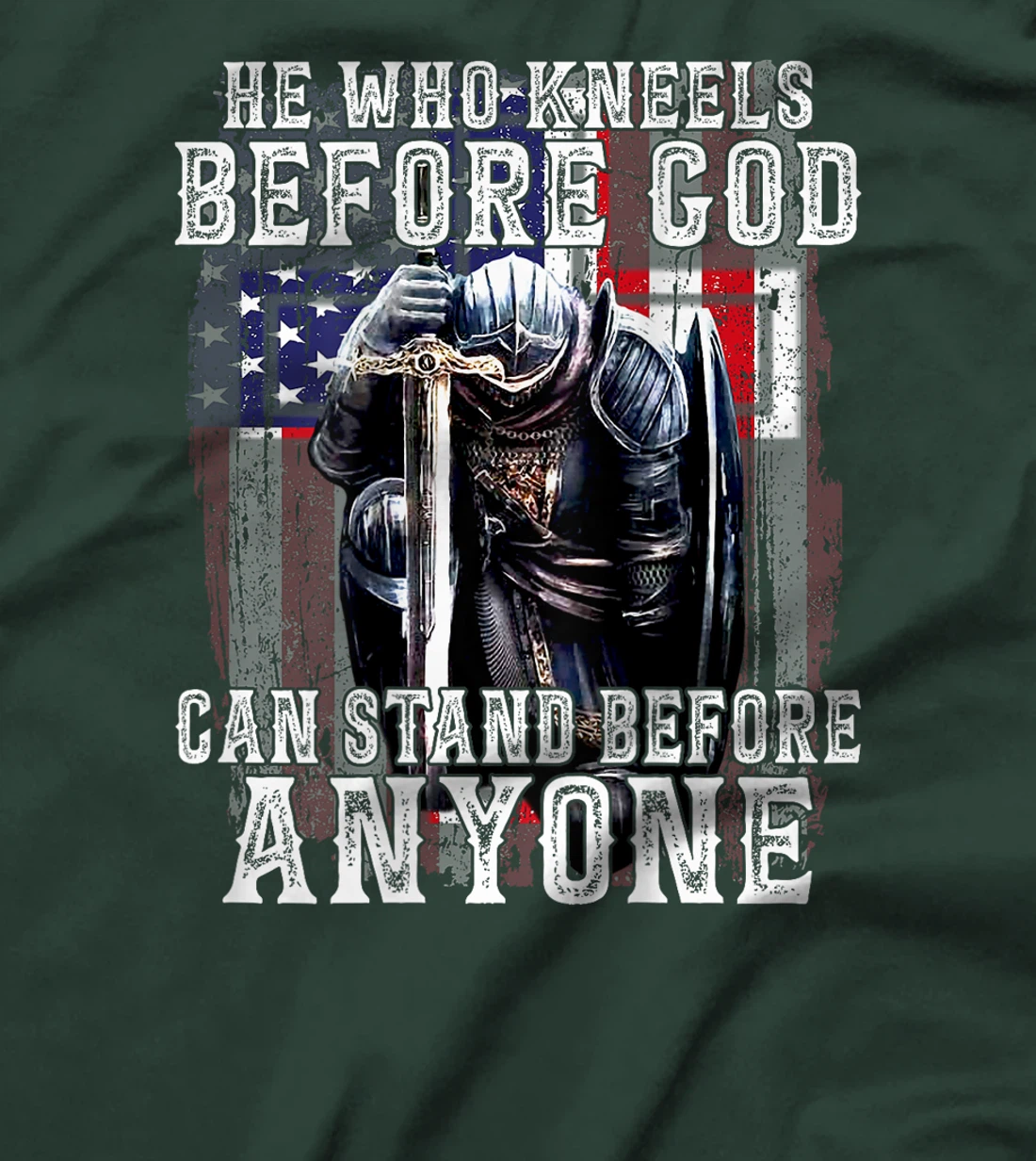 He Who Kneels Before God Can Stand Before Anyone (On Back) T-Shirt