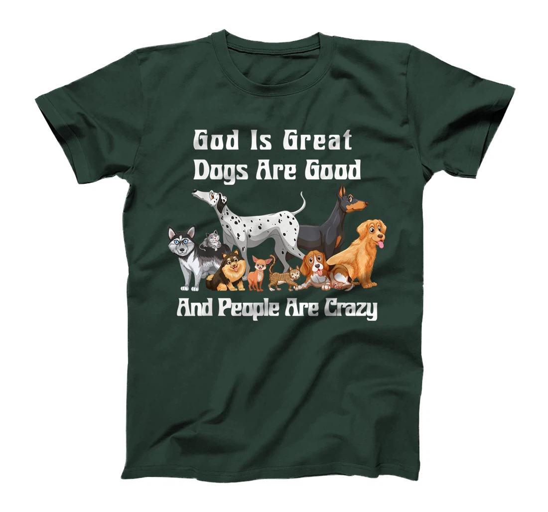 Crazy Dog God Is Great Dogs Are Good And People Are Crazy T-Shirt