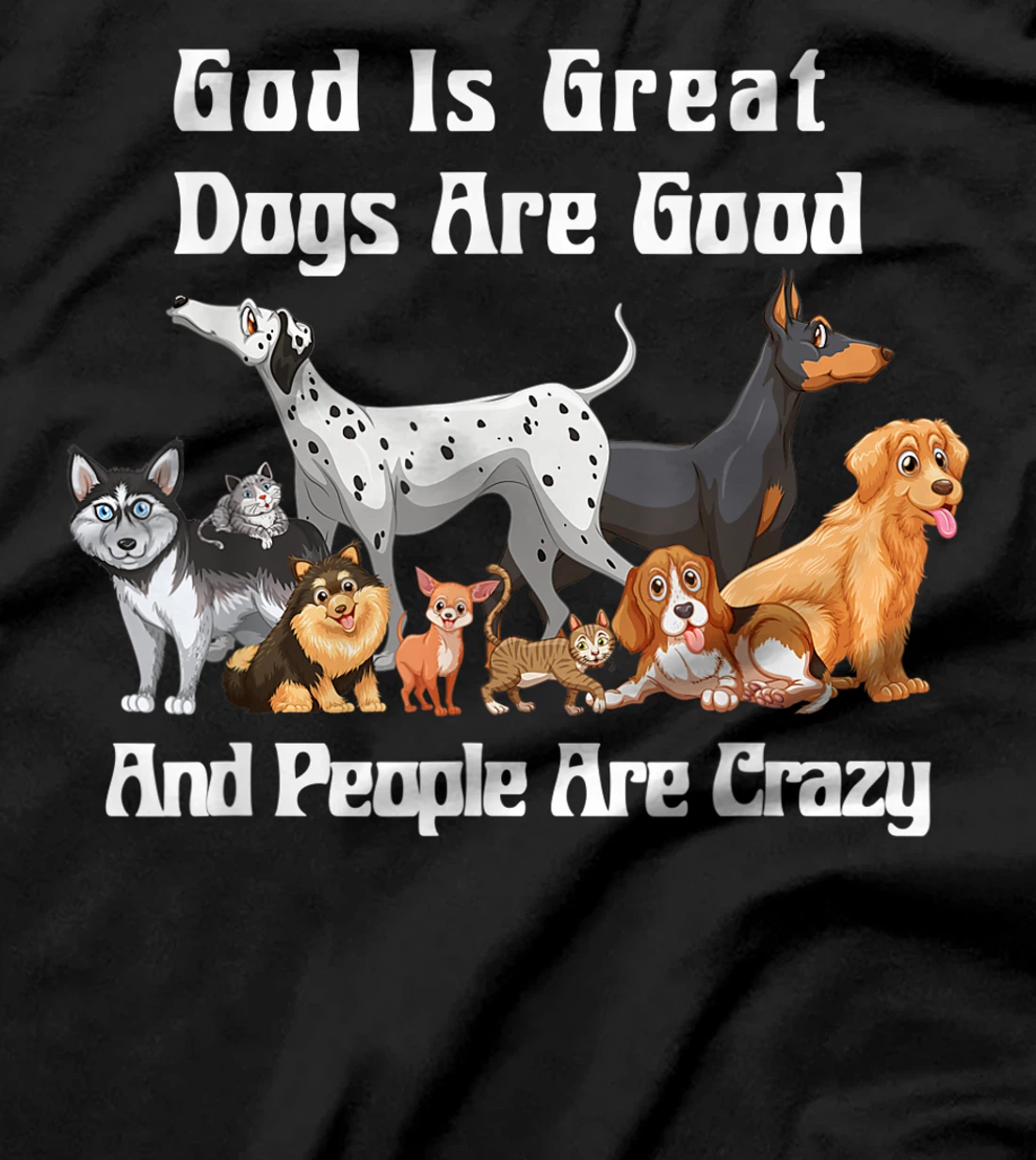 Crazy Dog God Is Great Dogs Are Good And People Are Crazy T-Shirt