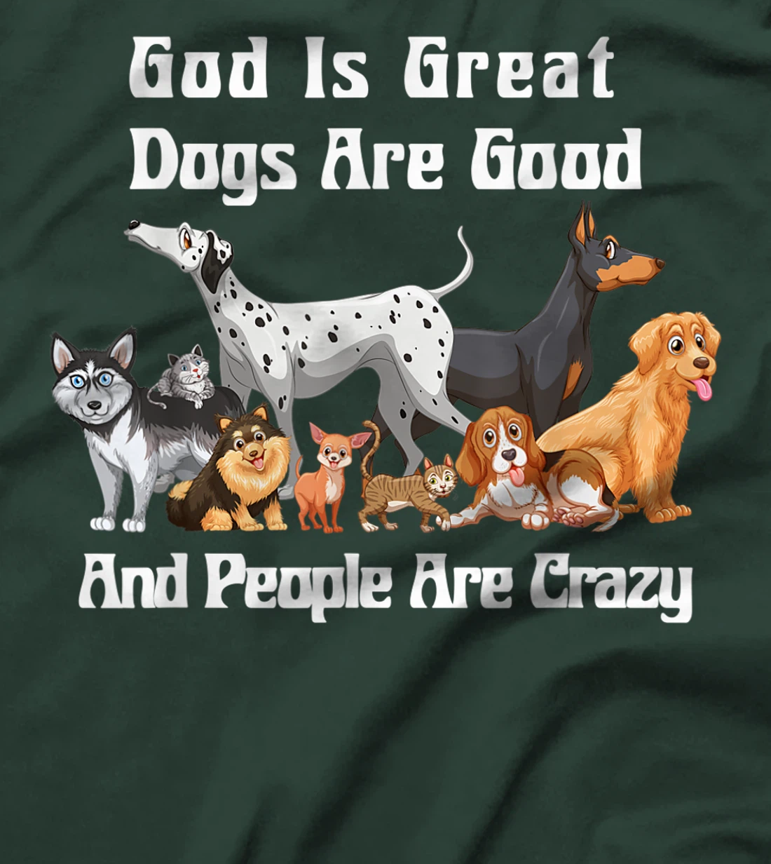 Crazy Dog God Is Great Dogs Are Good And People Are Crazy T-Shirt
