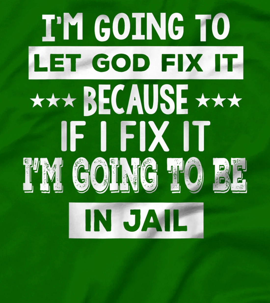 I’m Going To Let God Fix It Because If I Fix It I’m Going T-Shirt