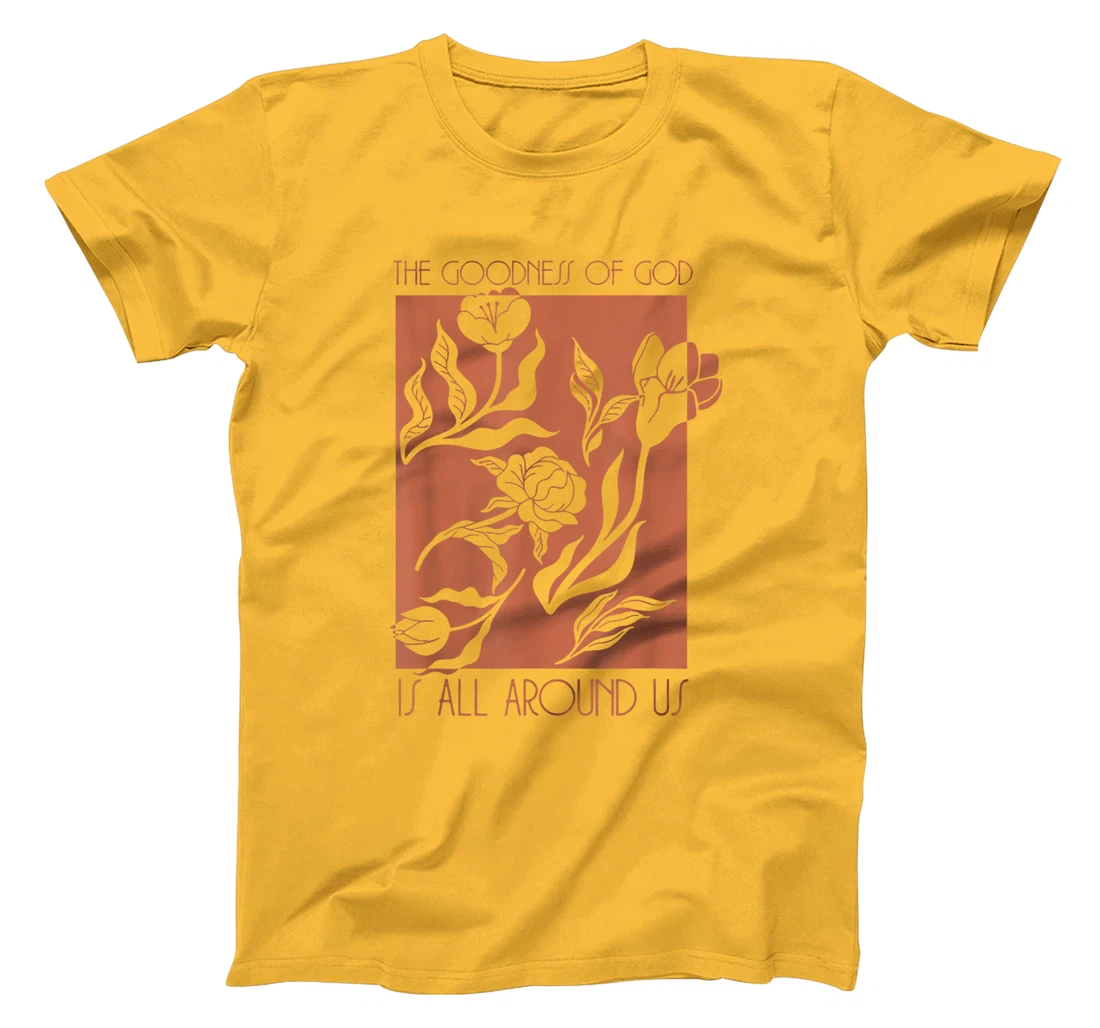 Goodness Of God Is All Around Us T-Shirt
