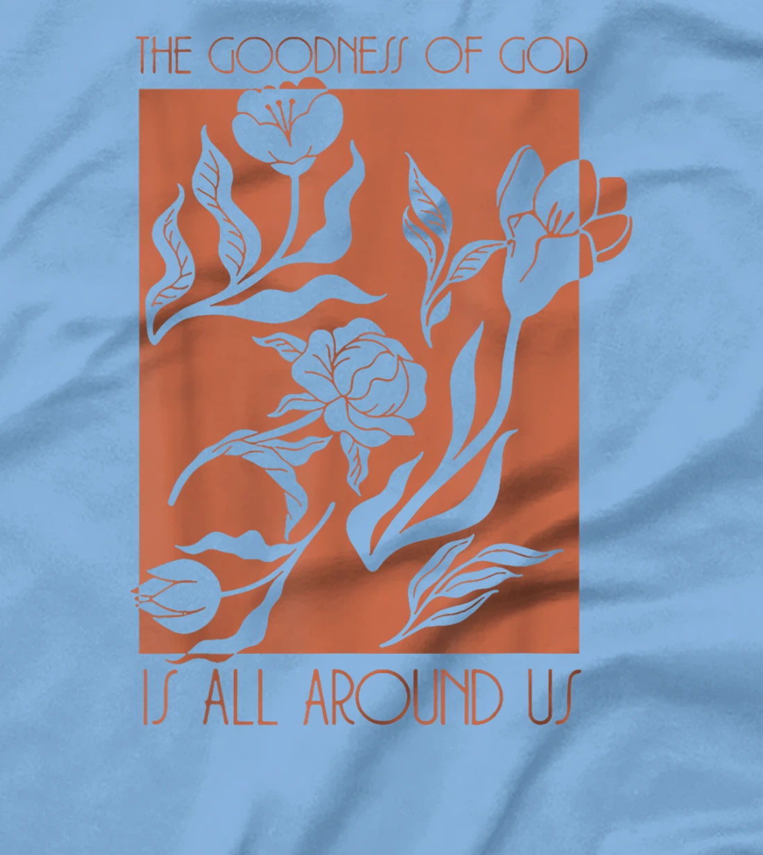 Goodness Of God Is All Around Us T-Shirt