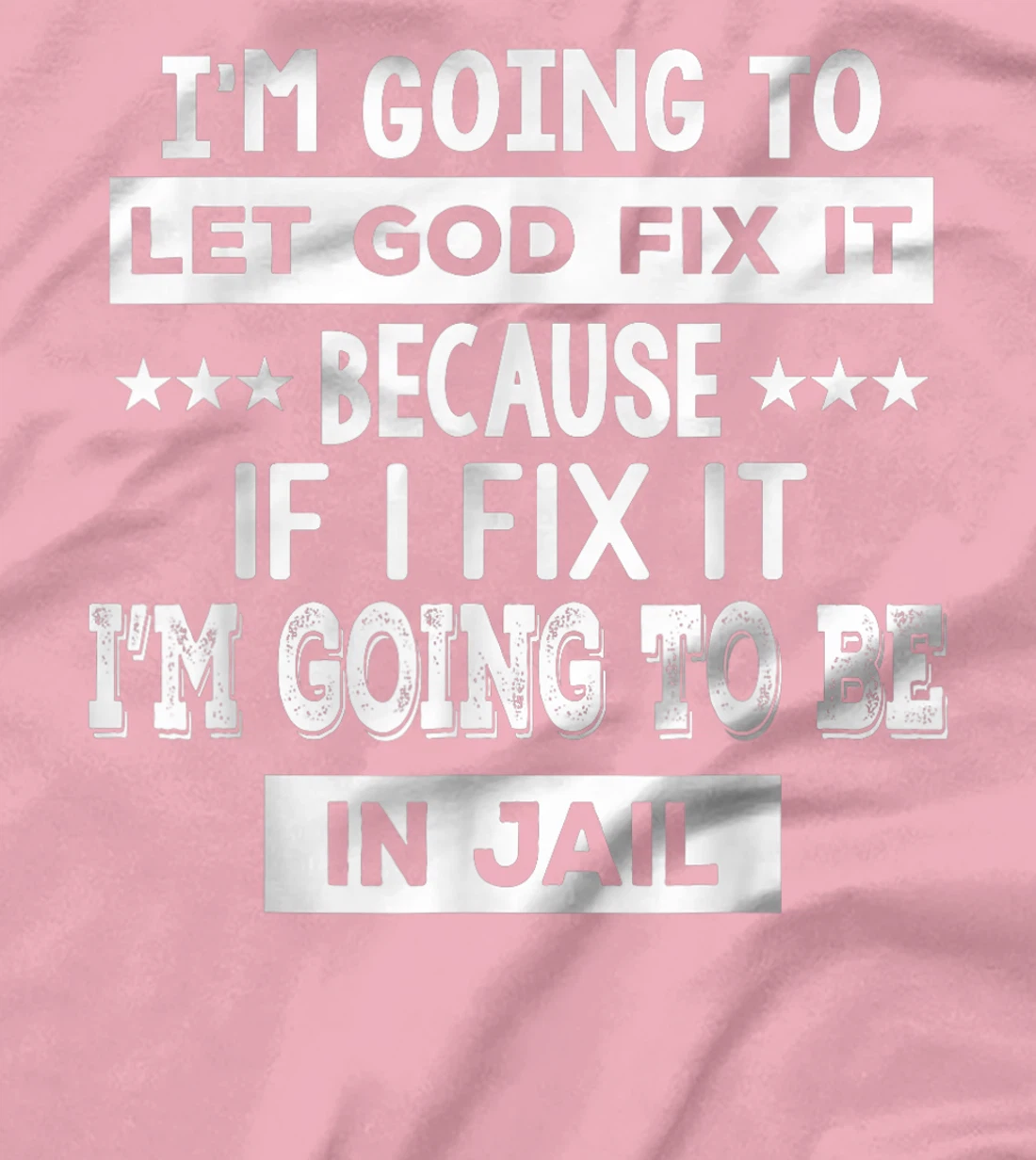I’m Going To Let God Fix It Because If I Fix It I’m Going T-Shirt