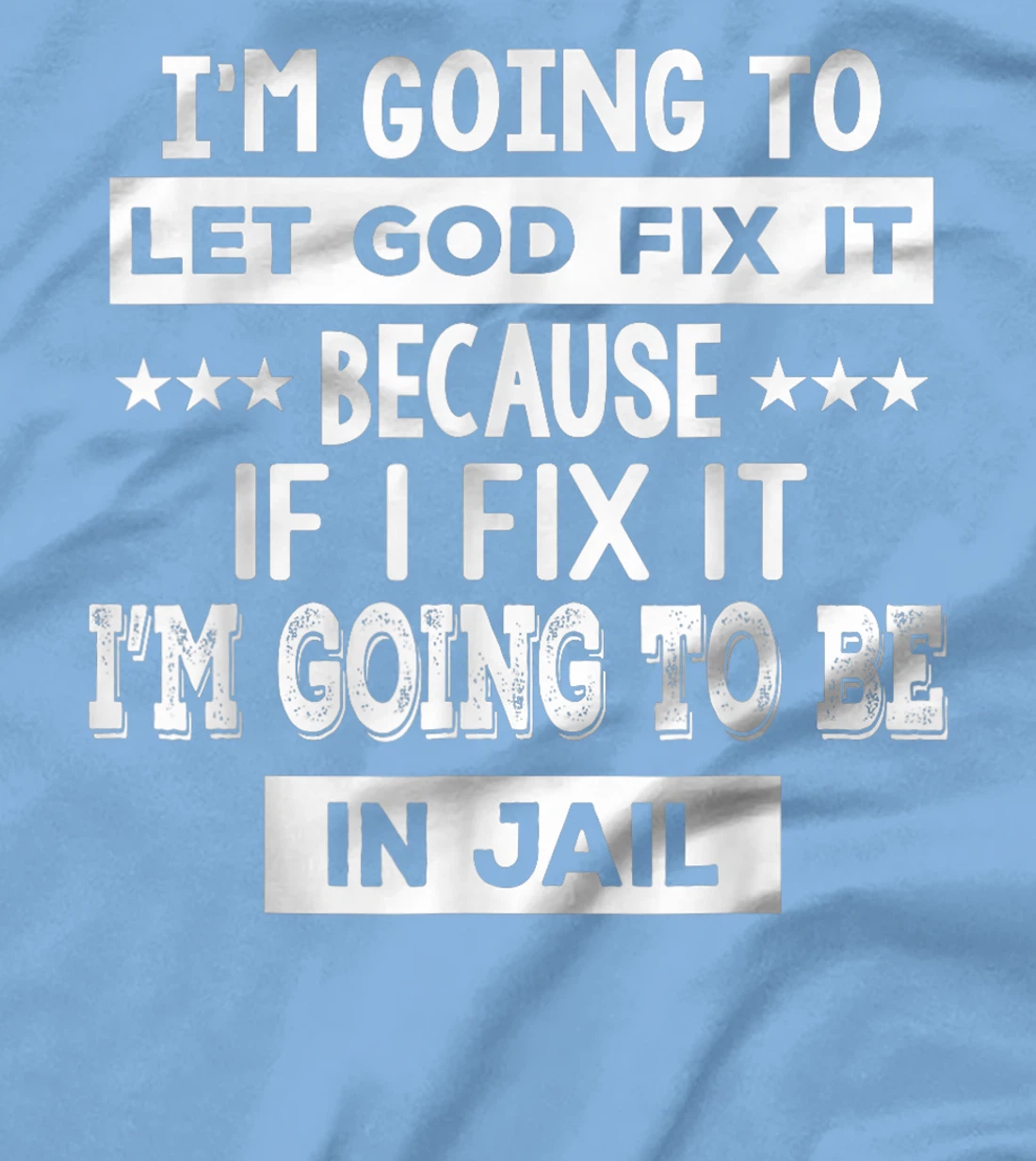 I’m Going To Let God Fix It Because If I Fix It I’m Going T-Shirt