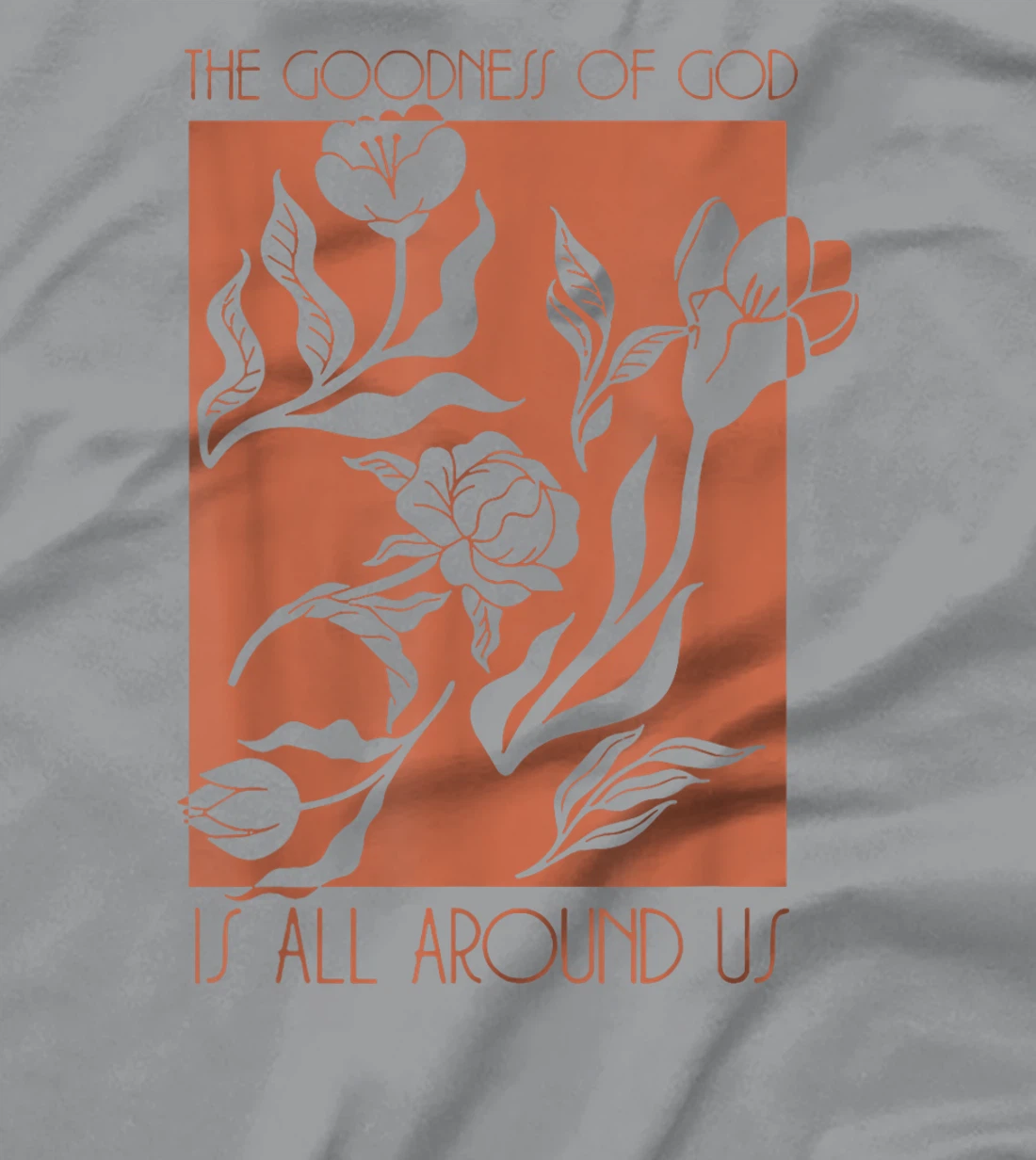 Goodness Of God Is All Around Us T-Shirt