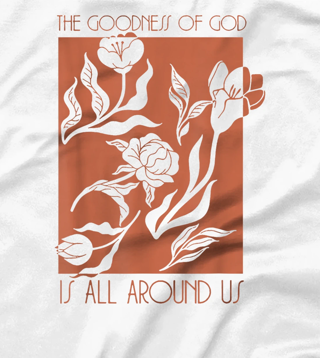 Goodness Of God Is All Around Us T-Shirt