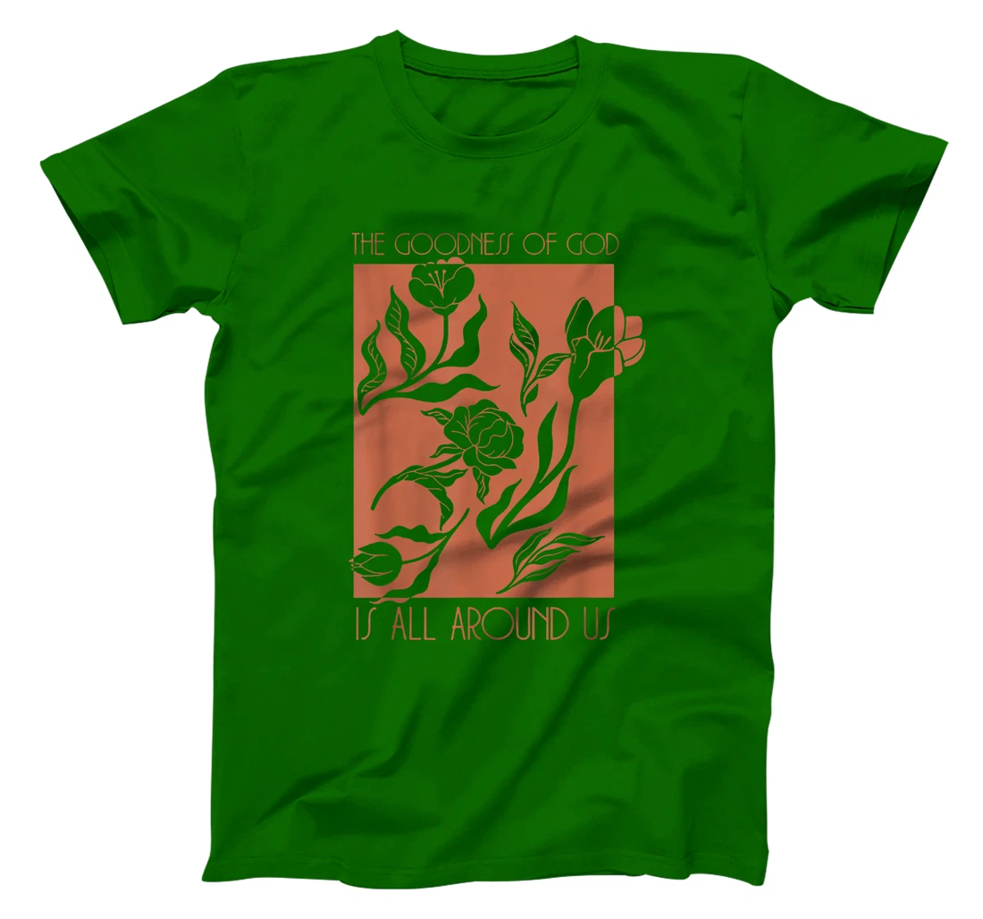 Goodness Of God Is All Around Us T-Shirt