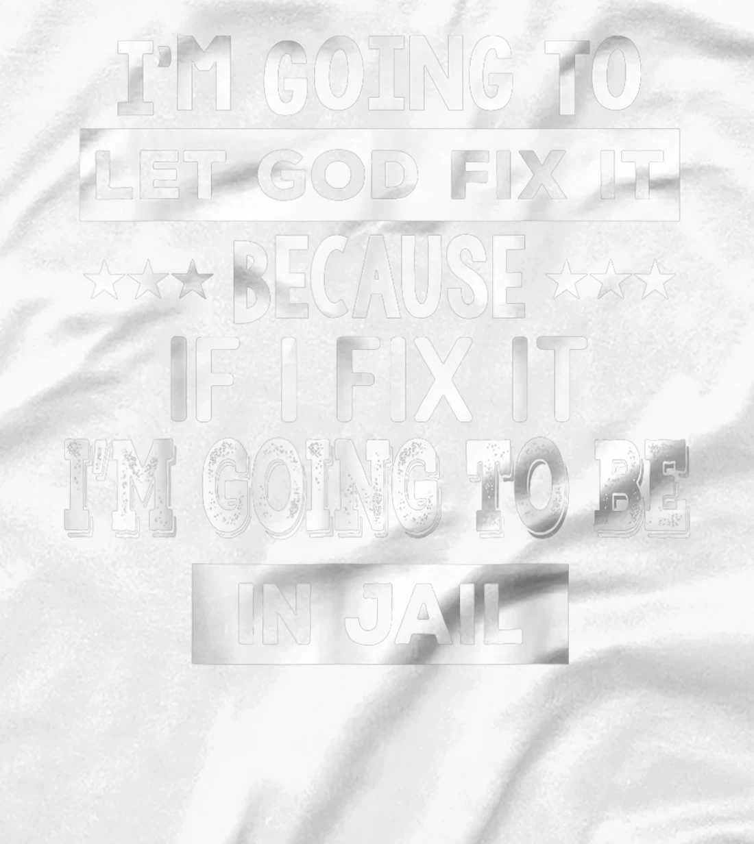 I’m Going To Let God Fix It Because If I Fix It I’m Going T-Shirt