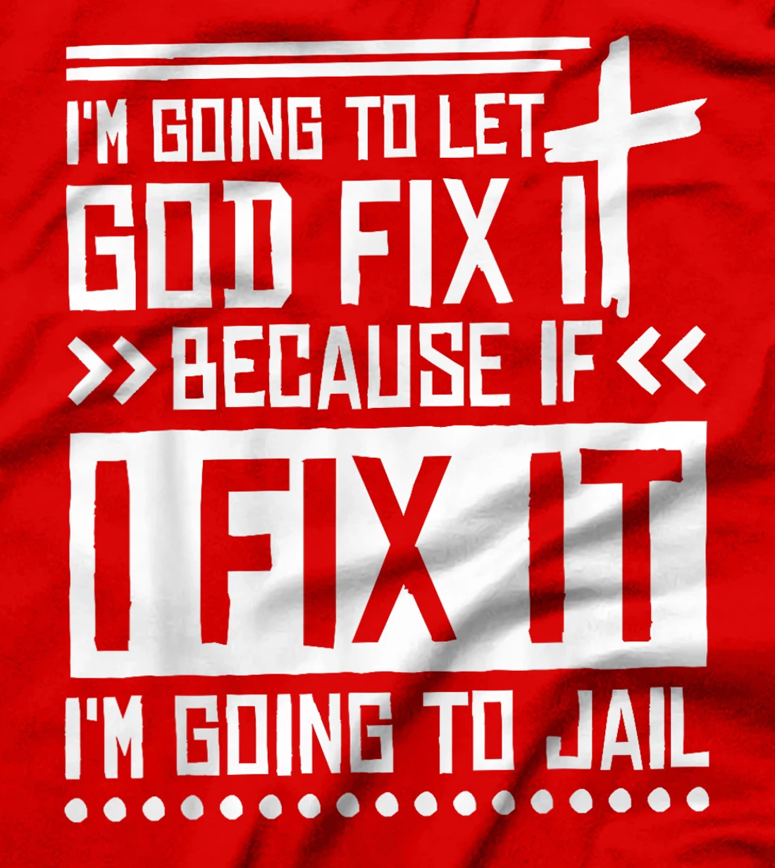I'M Going To Let God Fix Iit Because If I Fix It T-Shirt