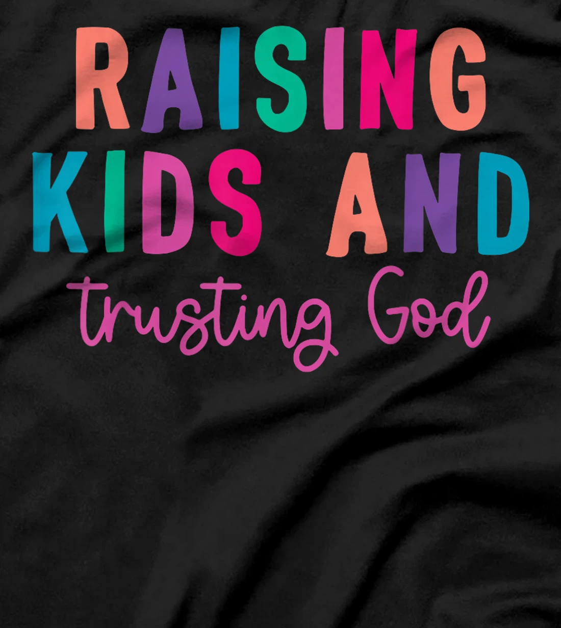 Raising Kids And Trusting God T-Shirt