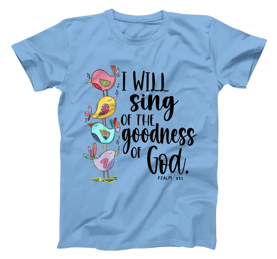 I Will Sing Of The Goodness Of God T-Shirt