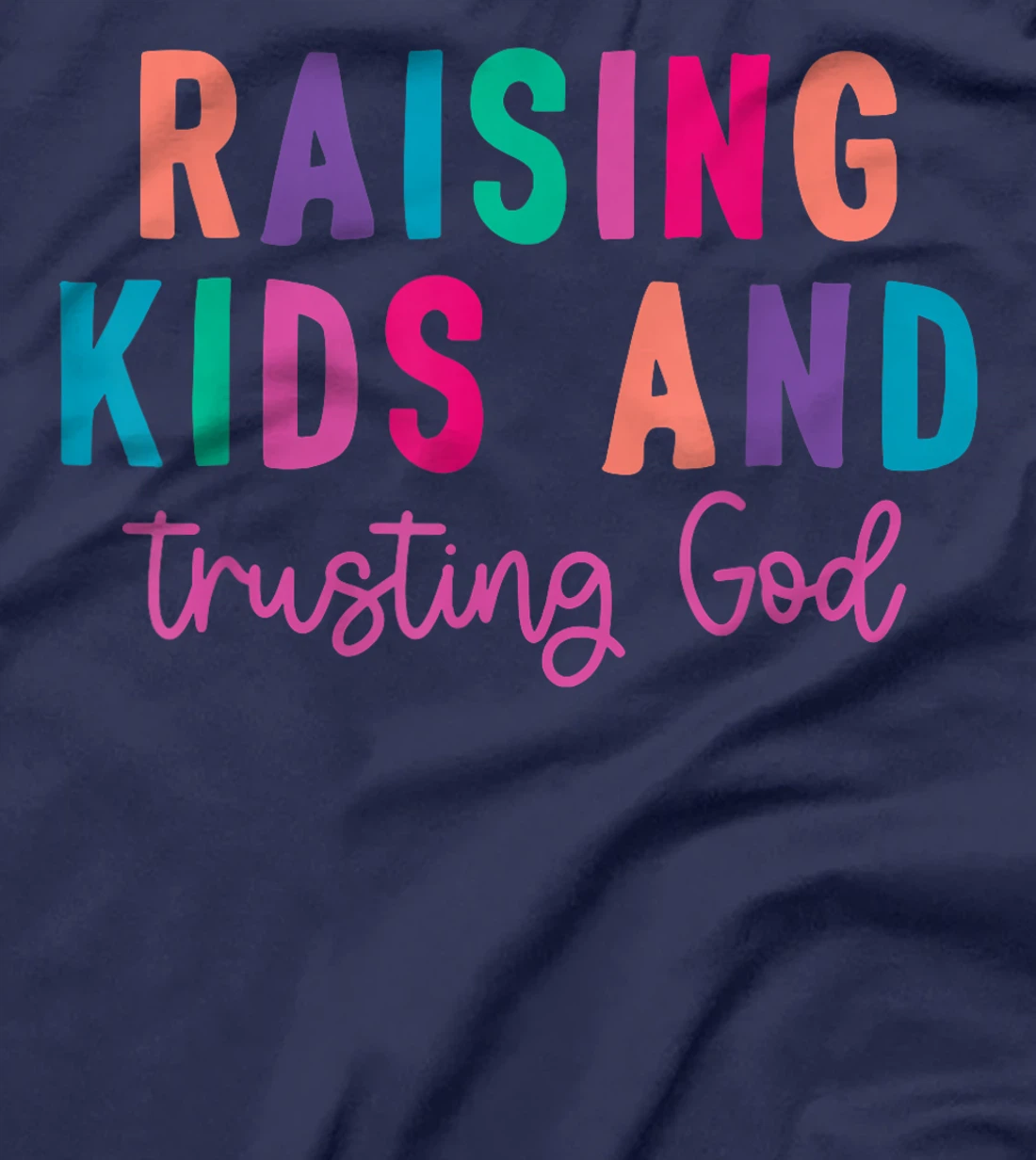 Raising Kids And Trusting God T-Shirt