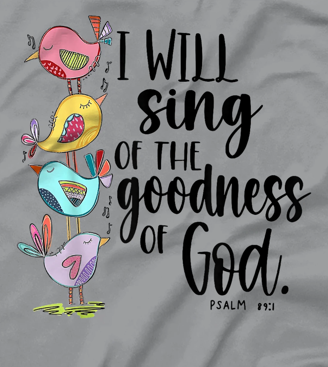 I Will Sing Of The Goodness Of God T-Shirt