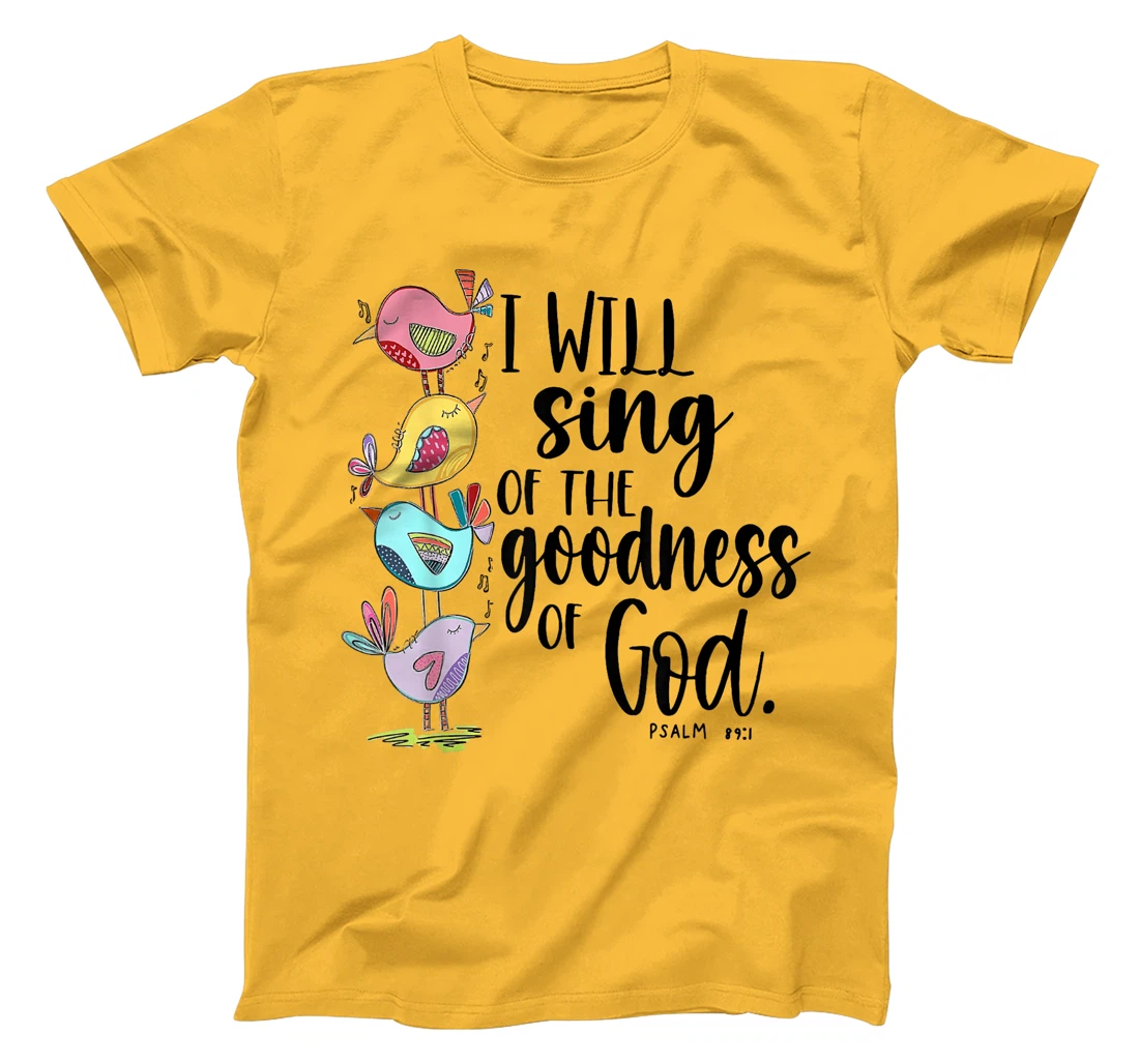 I Will Sing Of The Goodness Of God T-Shirt