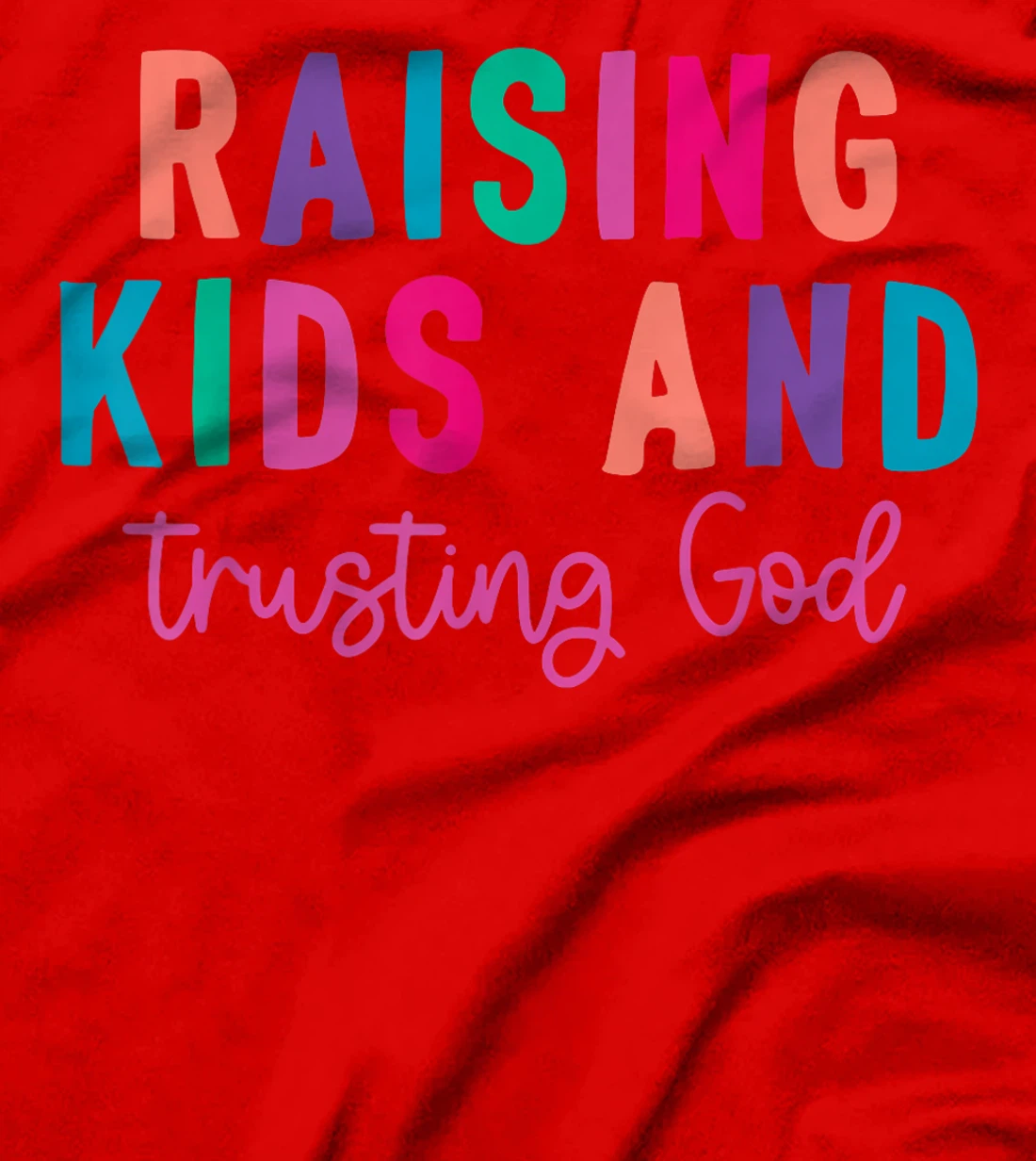 Raising Kids And Trusting God T-Shirt