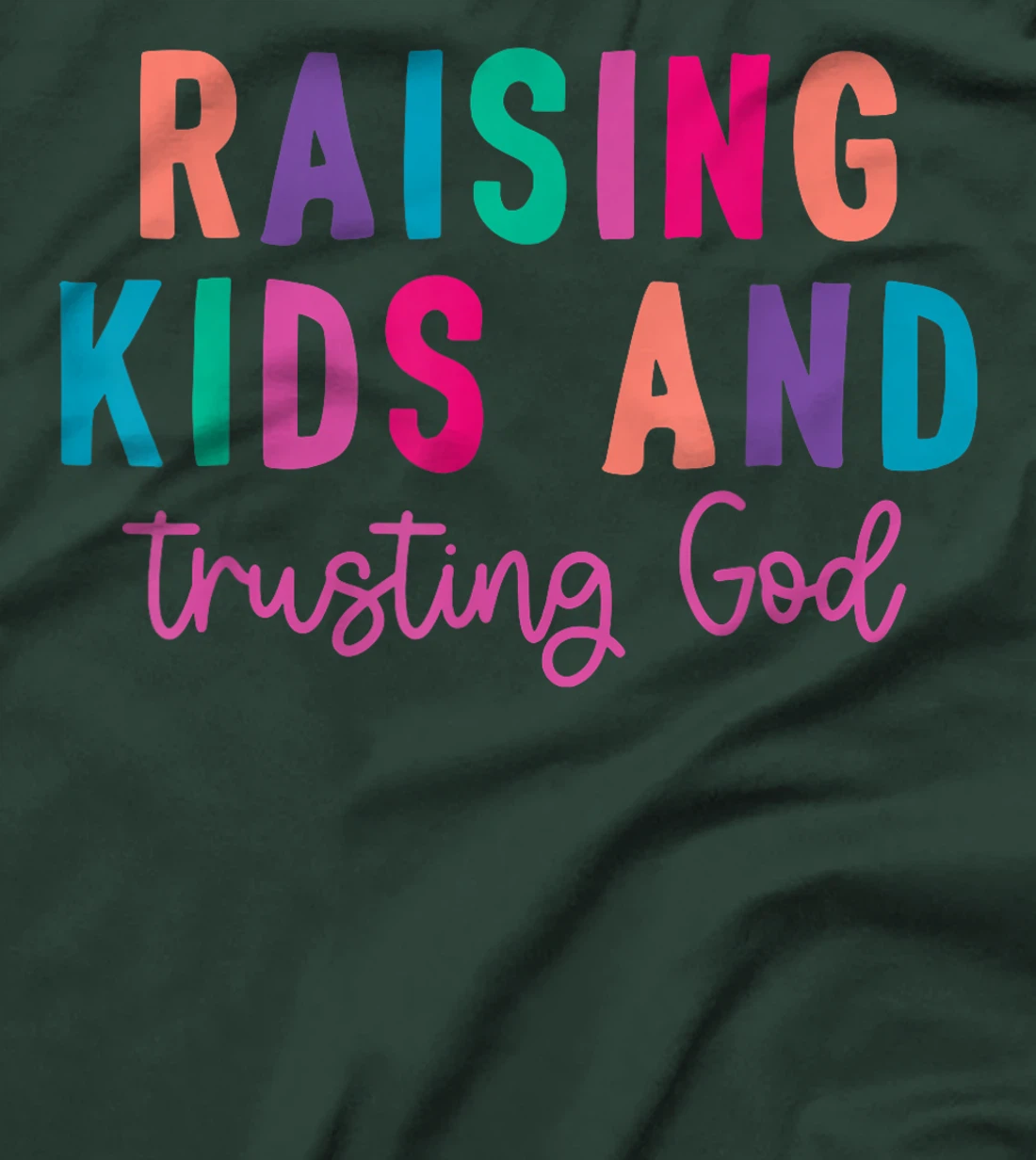 Raising Kids And Trusting God T-Shirt