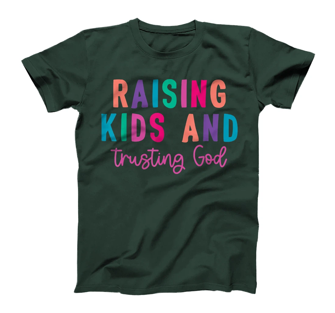 Raising Kids And Trusting God T-Shirt