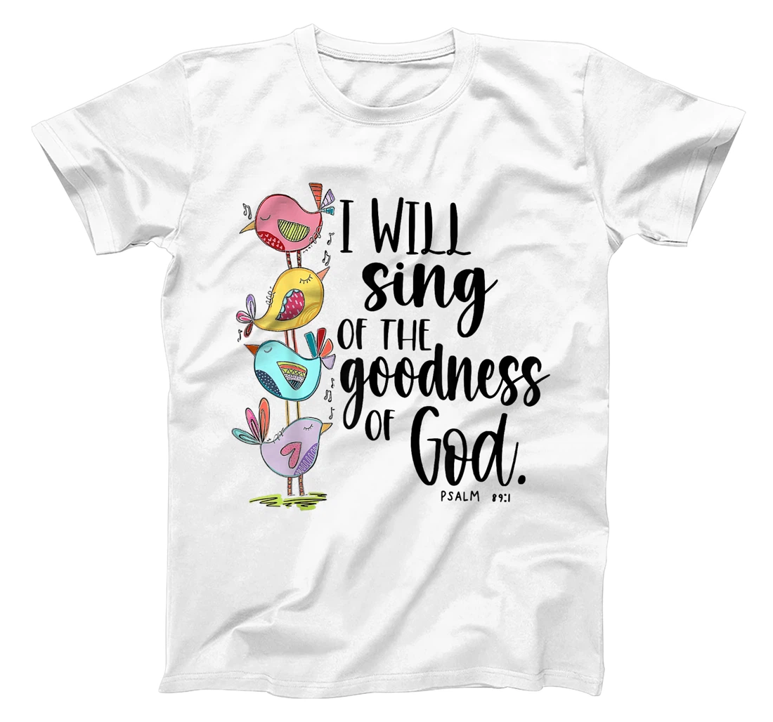 I Will Sing Of The Goodness Of God T-Shirt