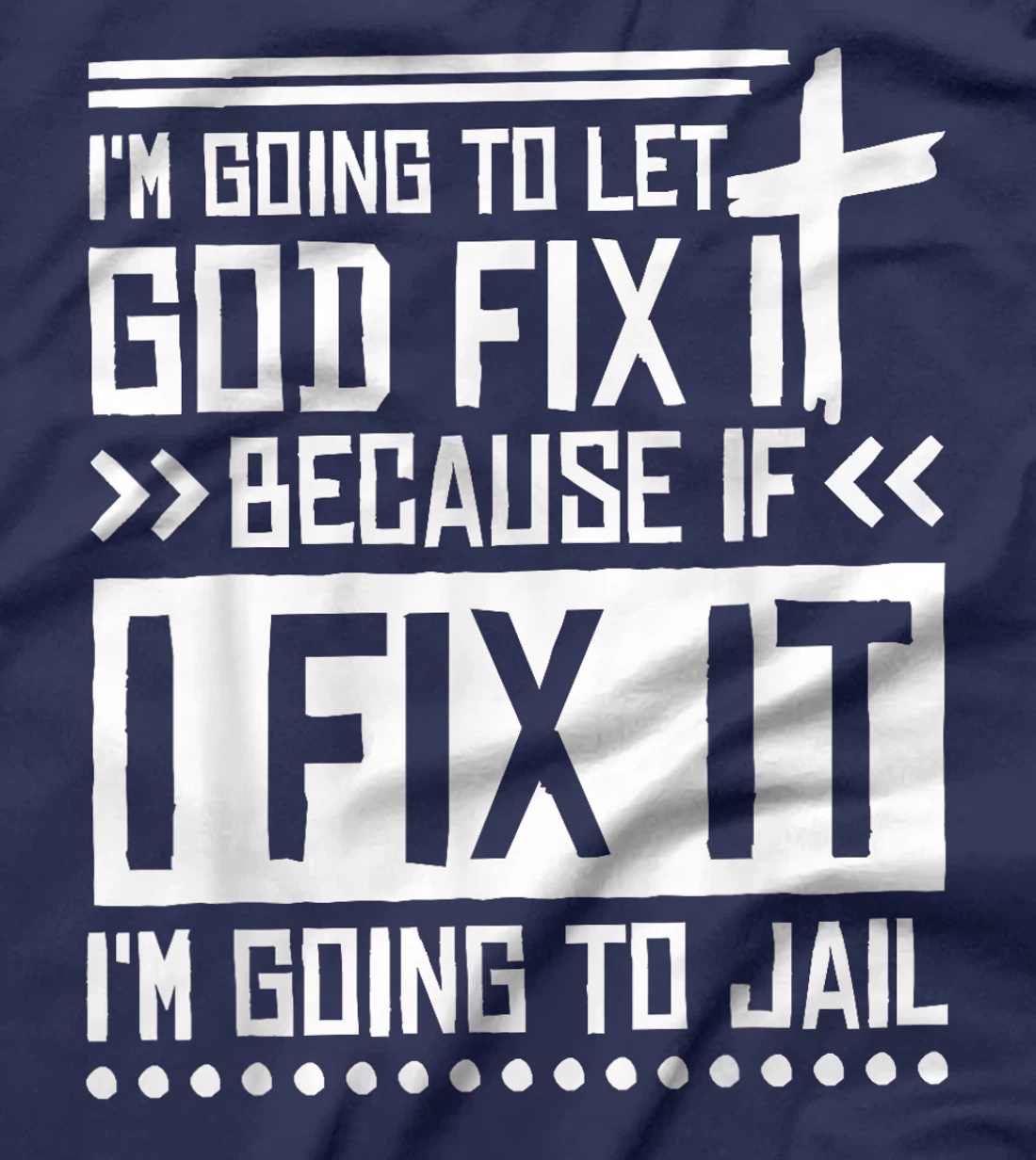 I'M Going To Let God Fix Iit Because If I Fix It T-Shirt