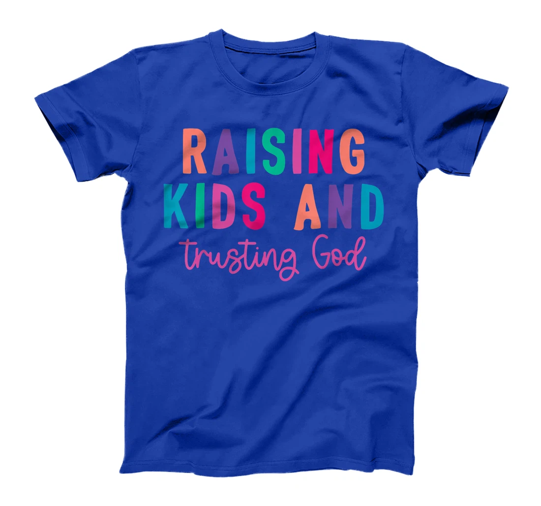 Raising Kids And Trusting God T-Shirt