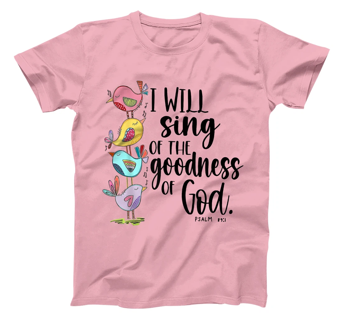 I Will Sing Of The Goodness Of God T-Shirt