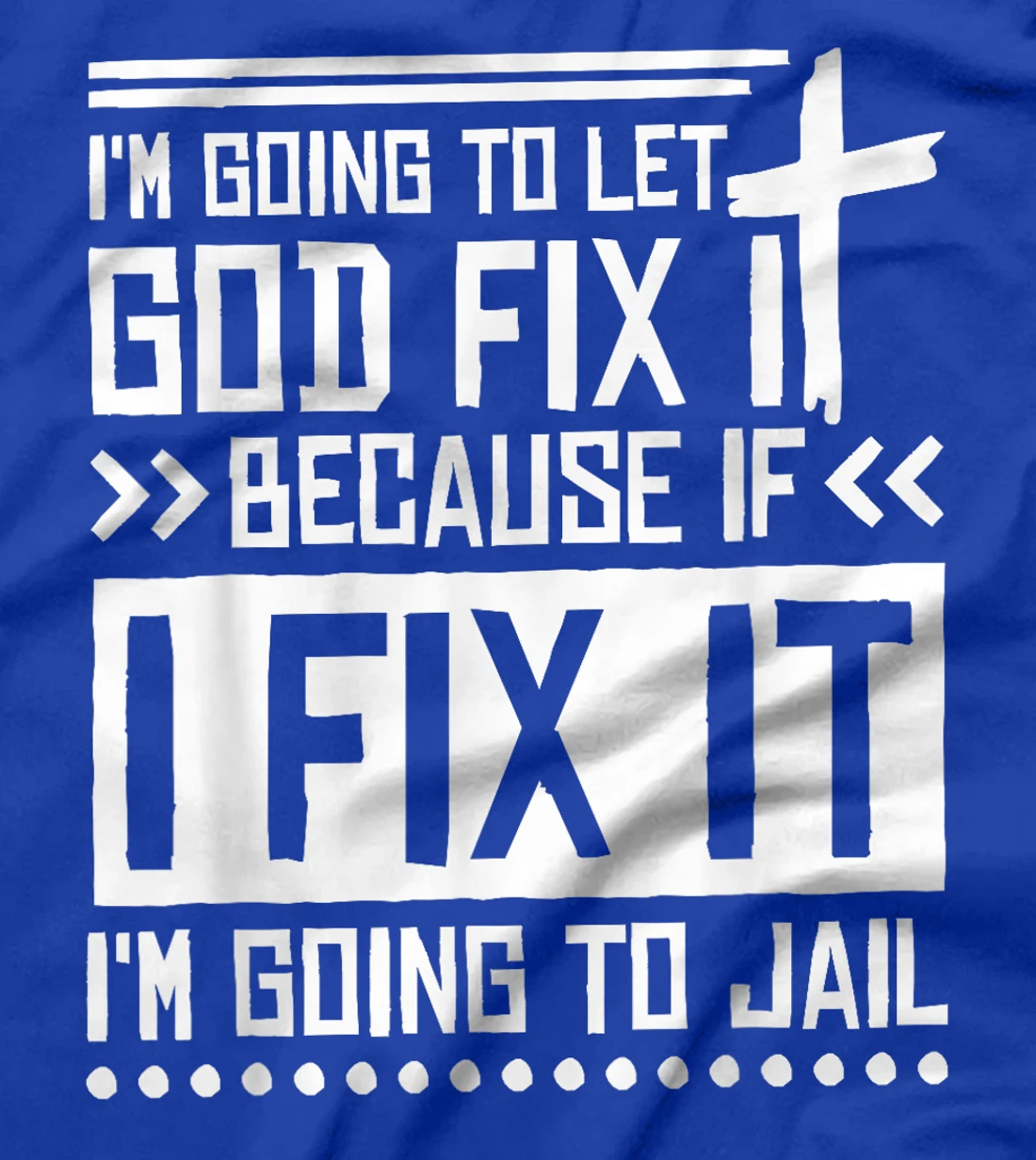 I'M Going To Let God Fix Iit Because If I Fix It T-Shirt