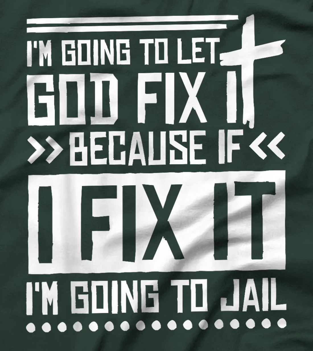 I'M Going To Let God Fix Iit Because If I Fix It T-Shirt