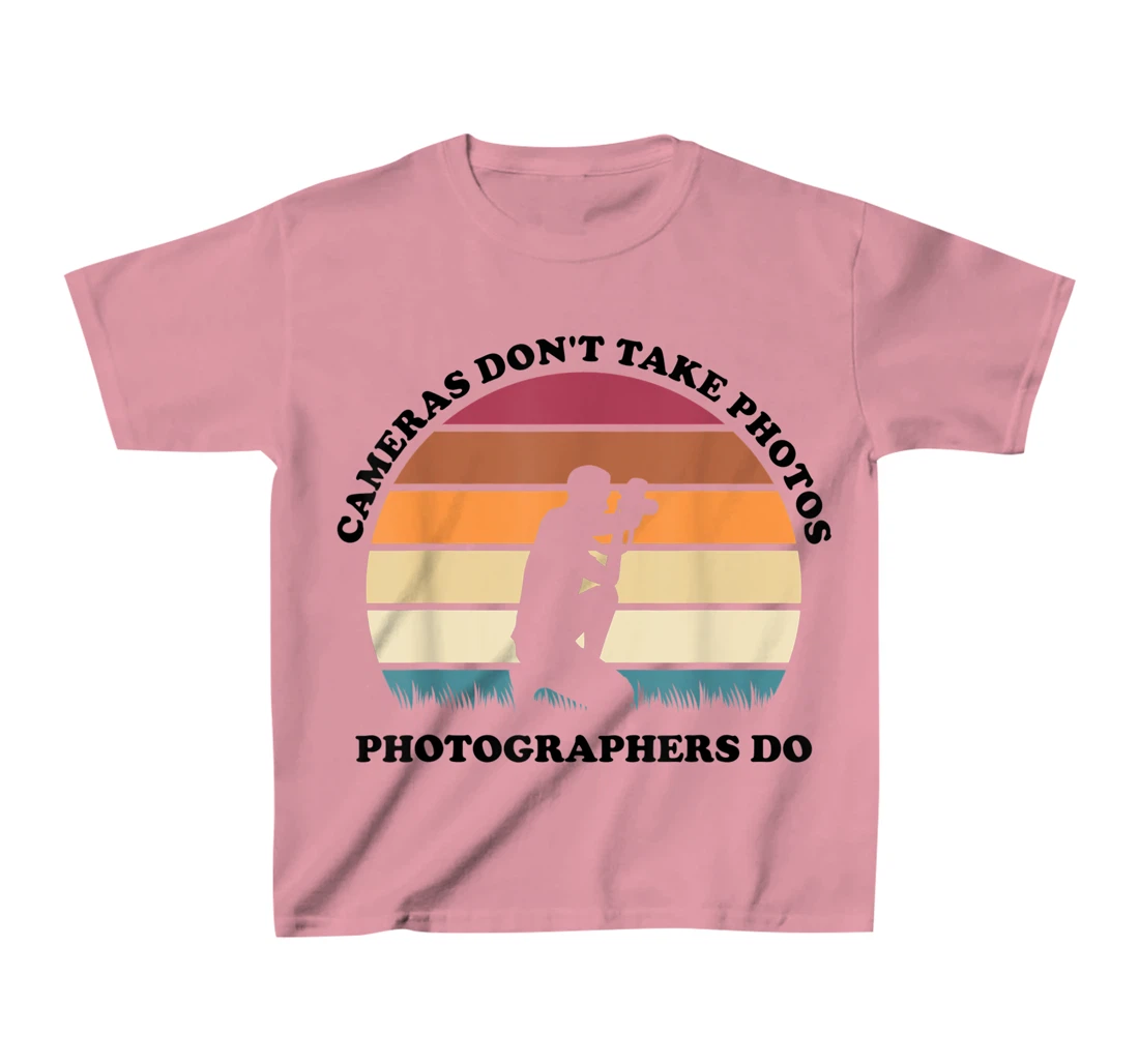 Womens Cameras Don't Take Photos Photographers Do Mens Photography T-Shirt, Kid T-Shirt and Women T-Shirt