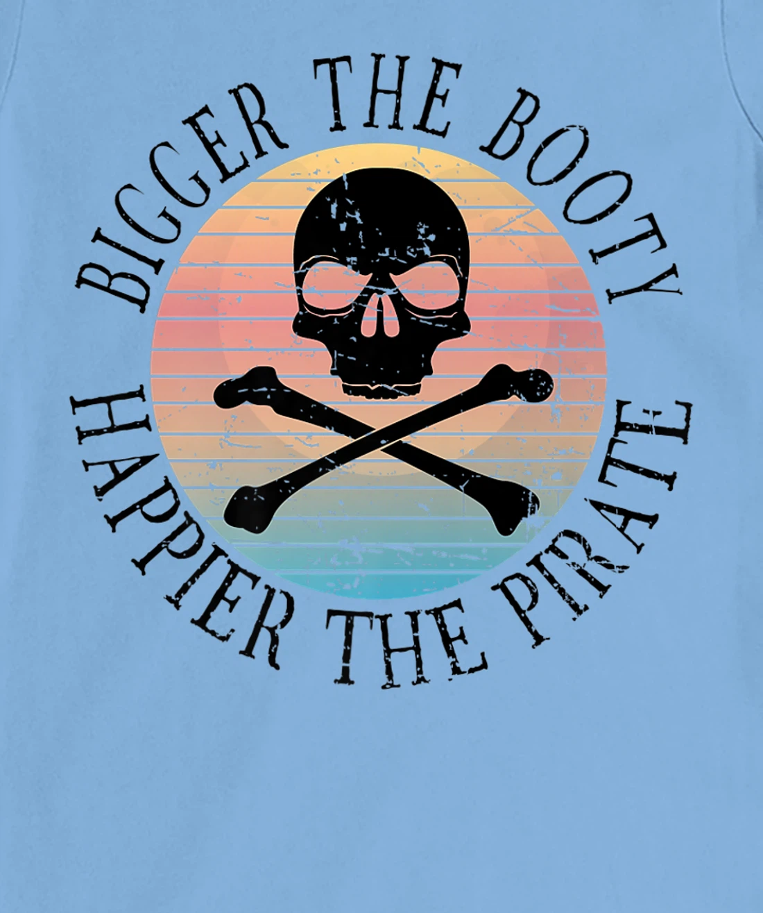 Womens Bigger The Booty Happier The Pirate Pun Adult Humor T-Shirt, Women T-Shirt