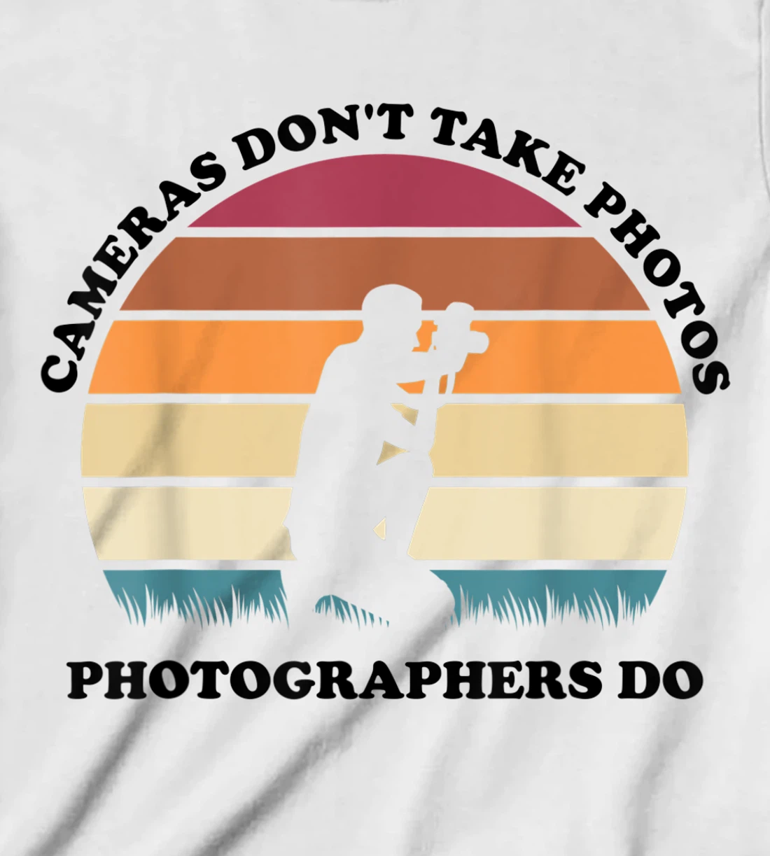 Womens Cameras Don't Take Photos Photographers Do Mens Photography T-Shirt, Kid T-Shirt and Women T-Shirt