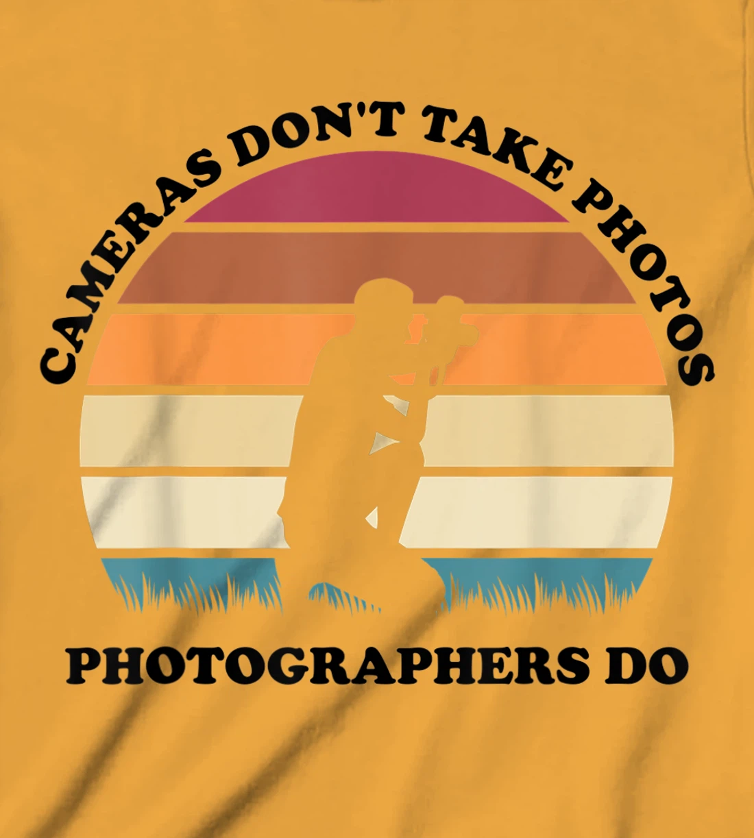 Womens Cameras Don't Take Photos Photographers Do Mens Photography T-Shirt, Kid T-Shirt and Women T-Shirt