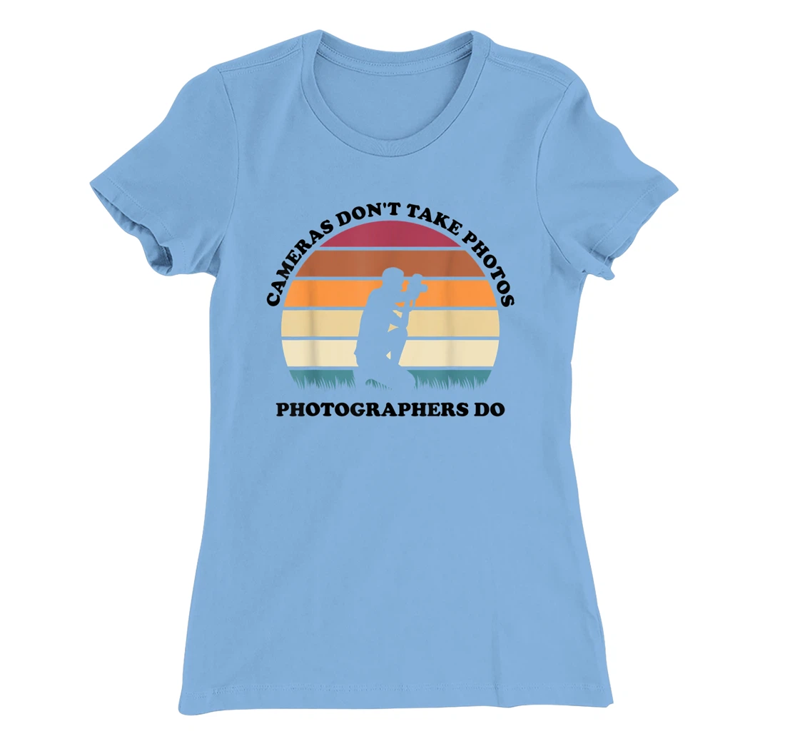 Womens Cameras Don't Take Photos Photographers Do Mens Photography T-Shirt, Kid T-Shirt and Women T-Shirt