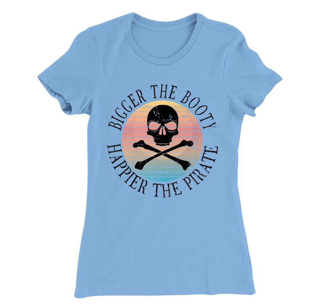 Womens Bigger The Booty Happier The Pirate Pun Adult Humor T-Shirt, Women T-Shirt