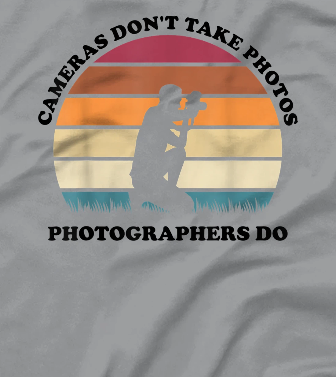 Womens Cameras Don't Take Photos Photographers Do Mens Photography T-Shirt, Kid T-Shirt and Women T-Shirt