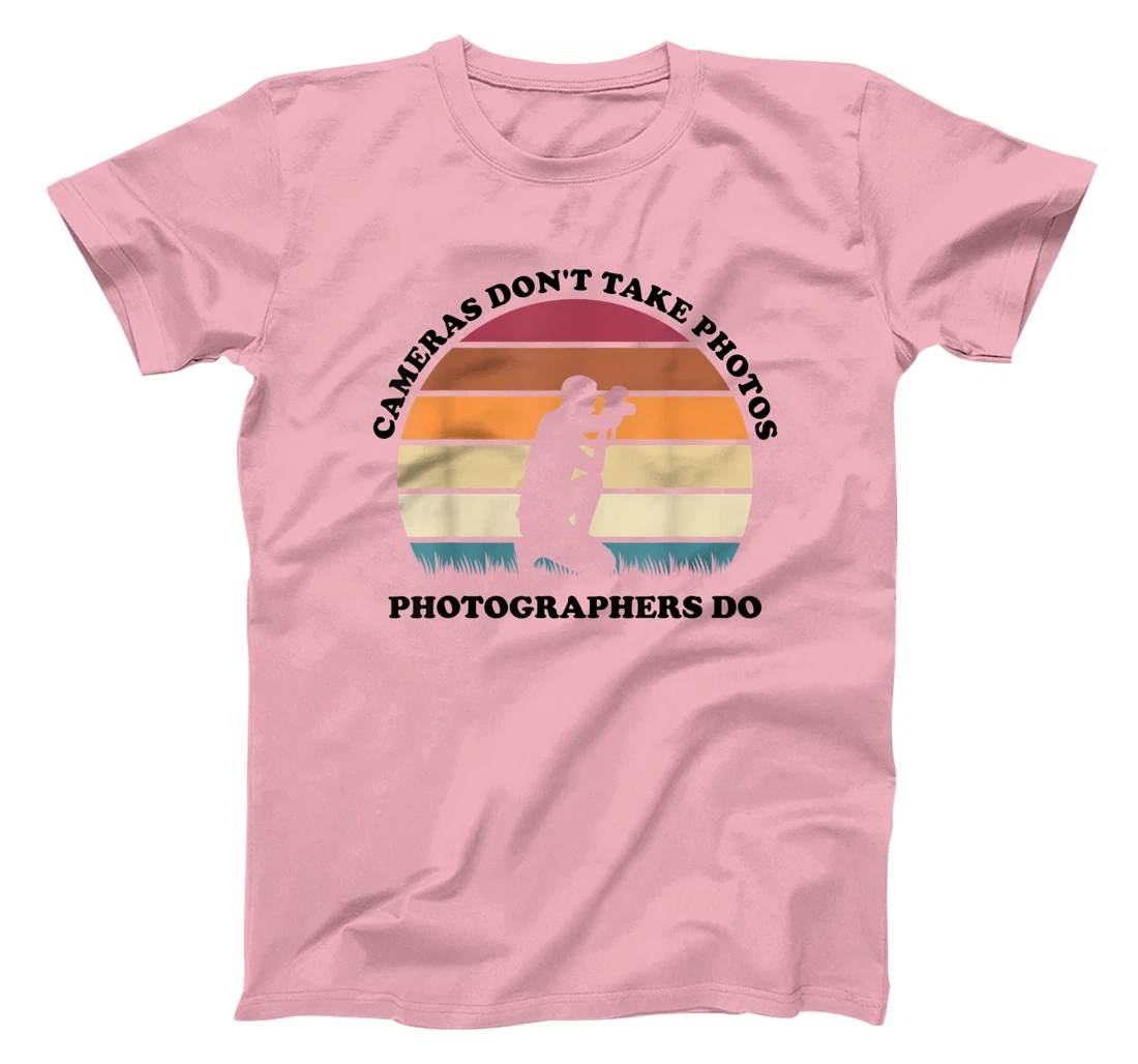 Womens Cameras Don't Take Photos Photographers Do Mens Photography T-Shirt, Kid T-Shirt and Women T-Shirt