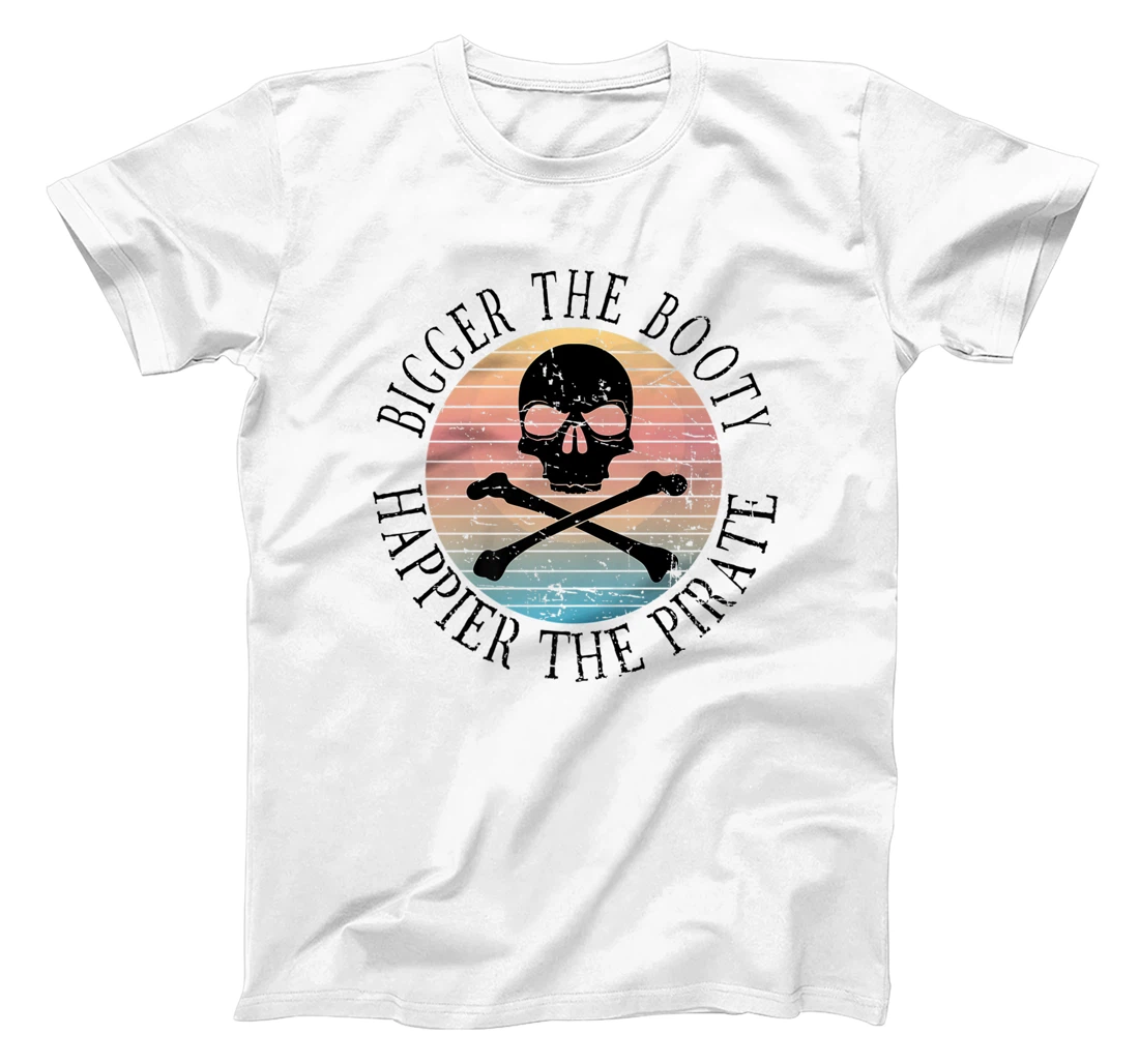 Womens Bigger The Booty Happier The Pirate Pun Adult Humor T-Shirt, Women T-Shirt