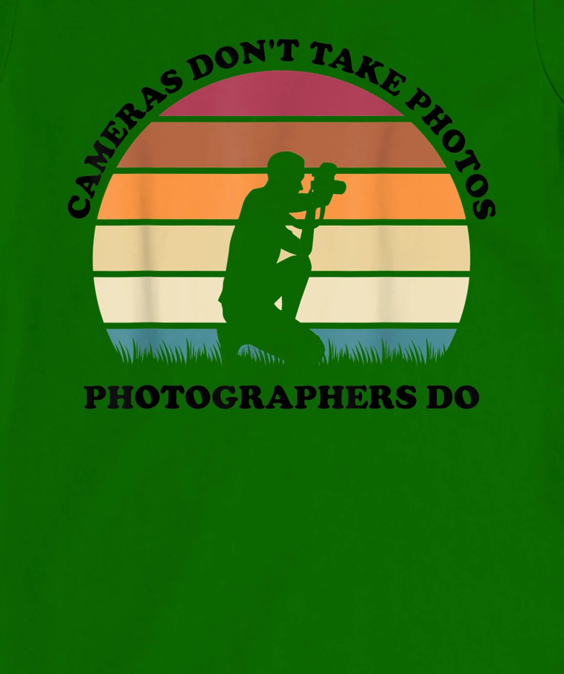 Womens Cameras Don't Take Photos Photographers Do Mens Photography T-Shirt, Kid T-Shirt and Women T-Shirt