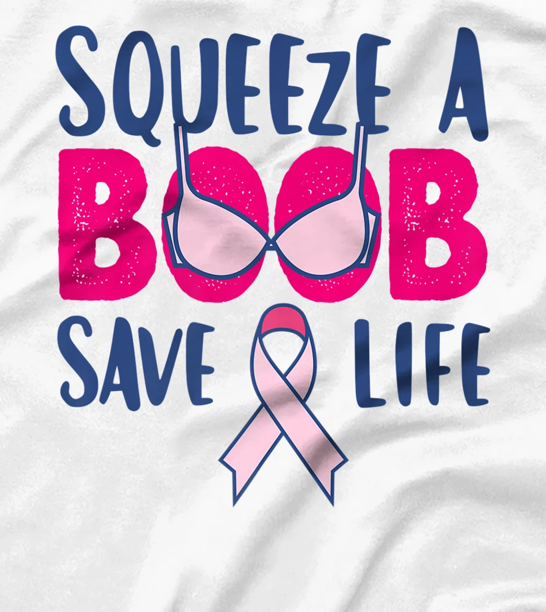Womens Squeeze A Boob Save A Life, Fight Breast Cancer Awareness T-Shirt, Women T-Shirt