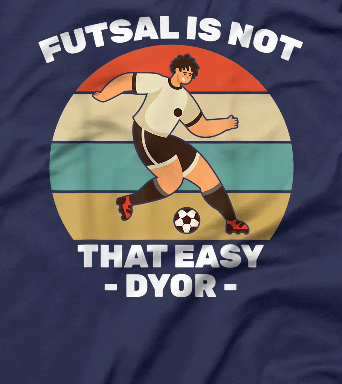 Soccer - Futsal Is Not That Easy DYOR - Football - Sports T-Shirt, Kid T-Shirt and Women T-Shirt