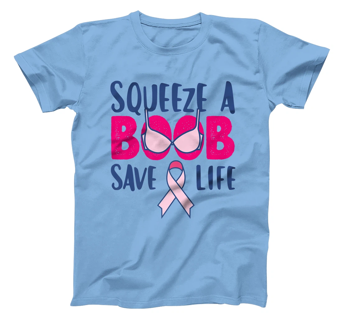 Womens Squeeze A Boob Save A Life, Fight Breast Cancer Awareness T-Shirt, Women T-Shirt